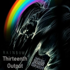 Thirteenth Output - Rainbow [Out 25.12.19]