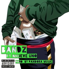 Bandz Ft. Nhueve Uno (Prod. By PANDORA MUSIC)