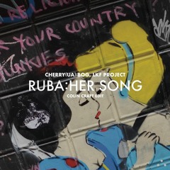 Ruba:Her Song – Cherry (UA), BOg, LKF Project (Colin Craft edit {Remastered 2023})