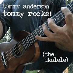 Tommy Anderson .  Tommy Rocks! (The Ukulele)