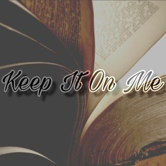 Keep It On Me