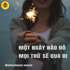 MỘT NGÀY NÀO ĐÓ MỌI THỨ SẼ QUA ĐI - Motivational Music