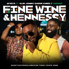 Afro B and Slim Jxmmi - Fine Wine & Hennessy (Yardmix)