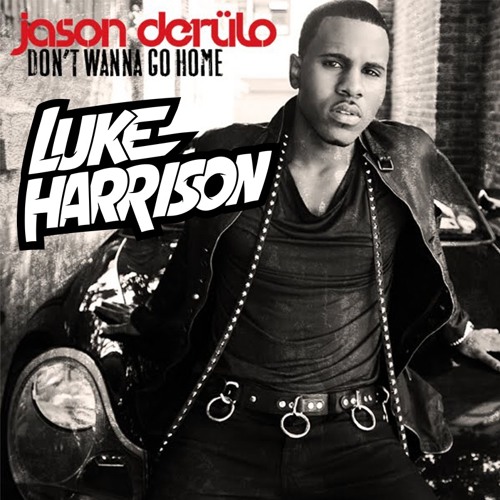 Dont Wanna Go Home - Jason Derulo (Luke Harrison Remix_