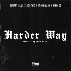 Harder Way (feat. RobTwo, 1TakeQuan & Mexcco) [Prod. By Matt Brick$]