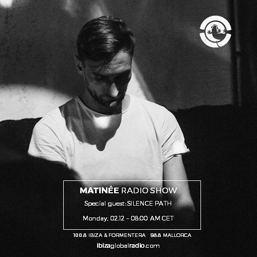SILENCE PATH guestmix for MATINEE radioshow @ Ibiza Global Radio