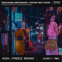 Whenever (KDH & FREEZ REMIX)- Kiss Kross Amsterdam x The Boy Next Door