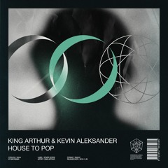 King Arthur & Kevin Aleksander - House To Pop