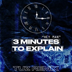 3 Minutes To Explain (Tuz Remix)
