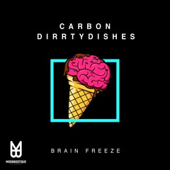 Carbon, DirrtyDishes - Brain Freeze / I Like This [OUT NOW]