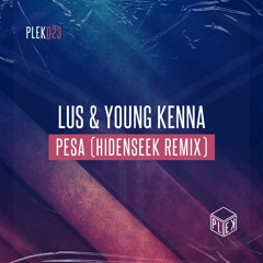 LUS & Young Kenna - Pesa (HIDENSEEK Remix) [PLEK023]