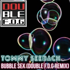 Tommy Seebach - Bubble Sex (Double F.O.G Remix) Free Download
