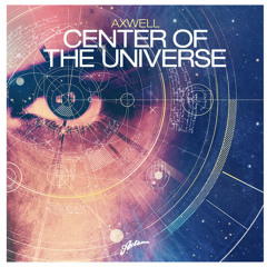 Axwell - Center of the Universe (2010 Version)