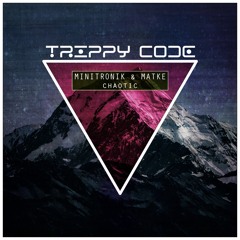 Minitronik,Matke - Chaothic [Trippy Code Records] Out Now!!!