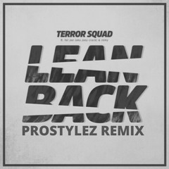 TERROR SQUAD - LEAN BACK (PROSTYLEZ Remix)