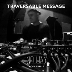No Way Podcast 017 - Traversable Message