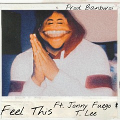 Feel This feat. T. Lee & Johnny Fuego (prod.by banbwoi)