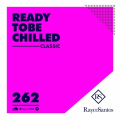 READY To Be CHILLED Podcast 262 mixed by Rayco Santos