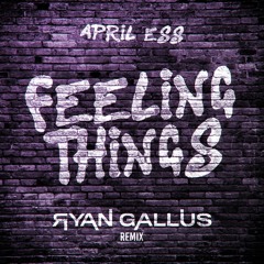 April Ess - Feeling Things (Ryan Gallus Remix)
