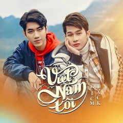 VIỆT NAM TÔI - K - ICM X JACK  Ft. Trung Lương X Chấn Quốc