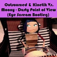 Outsourced & Kinetik Vs. Moony - Dusty Point Of View (Eye Scream Bootleg)