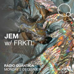 Rádio Quântica | JEM w/ FRKTL