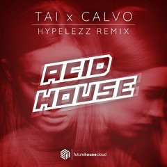 TAI & CALVO - Acid House (HYPELEZZ Remix)