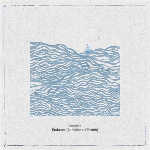 Michael FK - Embrace (Loocalooma Remix)