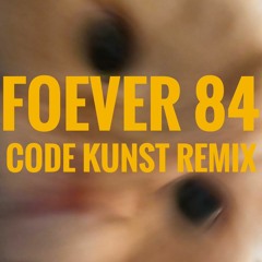 84 FOREVER CODE KUNST REMIX