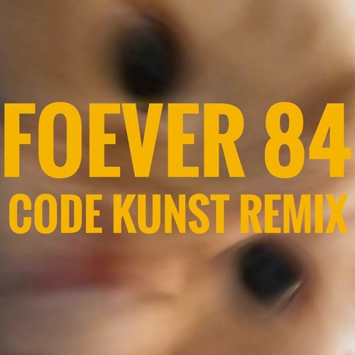 84 FOREVER CODE KUNST REMIX