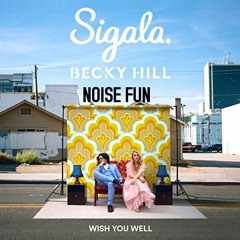 Sigala, Becky Hill - Wish You Well (Noise Fun Eclectic Remix)