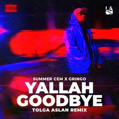 Summer Cem X Gringo - Yallah Goodbye (Tolga Aslan Remix)