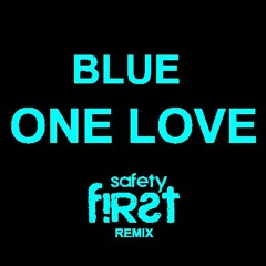 Blue - One Love (Safety First! Remix)