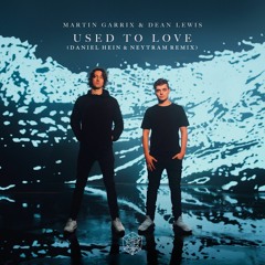 Martin Garrix & Dean Lewis - Used To Love (Daniel Hein & Neytram Remix)