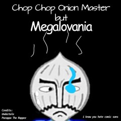 Chop Chop Master Onion X Megalovania