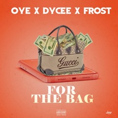 For The Bag (Ft. Dycee & Frost)