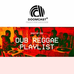 Doomcast - Rastafire - Dub Reggae Playlist