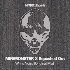 MINIMONSTER X Squashed Out - White Noise (Original Mix)