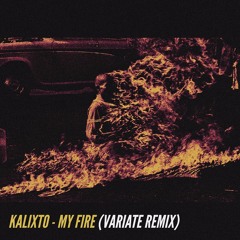 Kalixto - My Fire (Variate Remix) (Free Download)