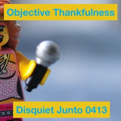 Disquiet Junto Project 0413: Objective Thankfulness