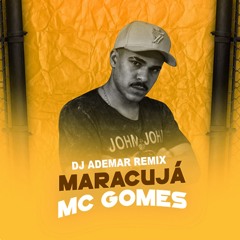 Mc Gomes - Maracujá (DJ ADEMAR REMIX)