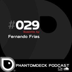 Phantom Deck Podcast 029 - Fernando Frias
