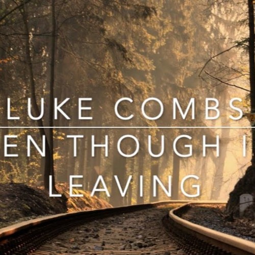 Stream Even Though I'm Leaving (Luke Combs Cover) by endorsing Listen