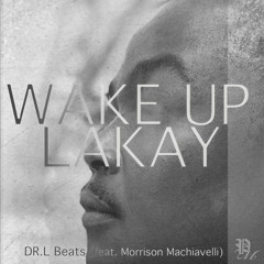 DR.L Beats- Wake Up Lakay (Feat. Morrison Machiavelli)