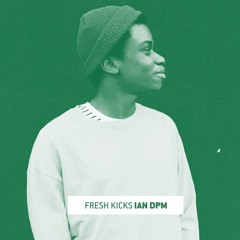 Fresh Kicks 127: Ian DPM