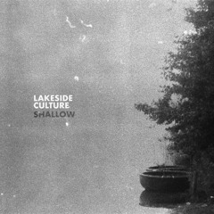 PREMIERE: Lakeside Culture - Shallow [Lakeside Culture]