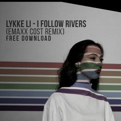 Lykke Li - I Follow Rivers (Emaxx Cost Remix) FREE DOWNLOAD [Unofficial Remix]