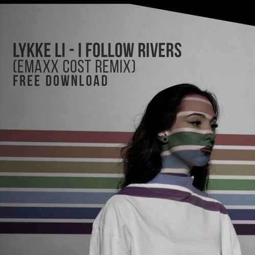 Stream Lykke Li - I Follow Rivers (Emaxx Cost Remix) FREE DOWNLOAD  [Unofficial Remix] by Emaxx Cost | Listen online for free on SoundCloud