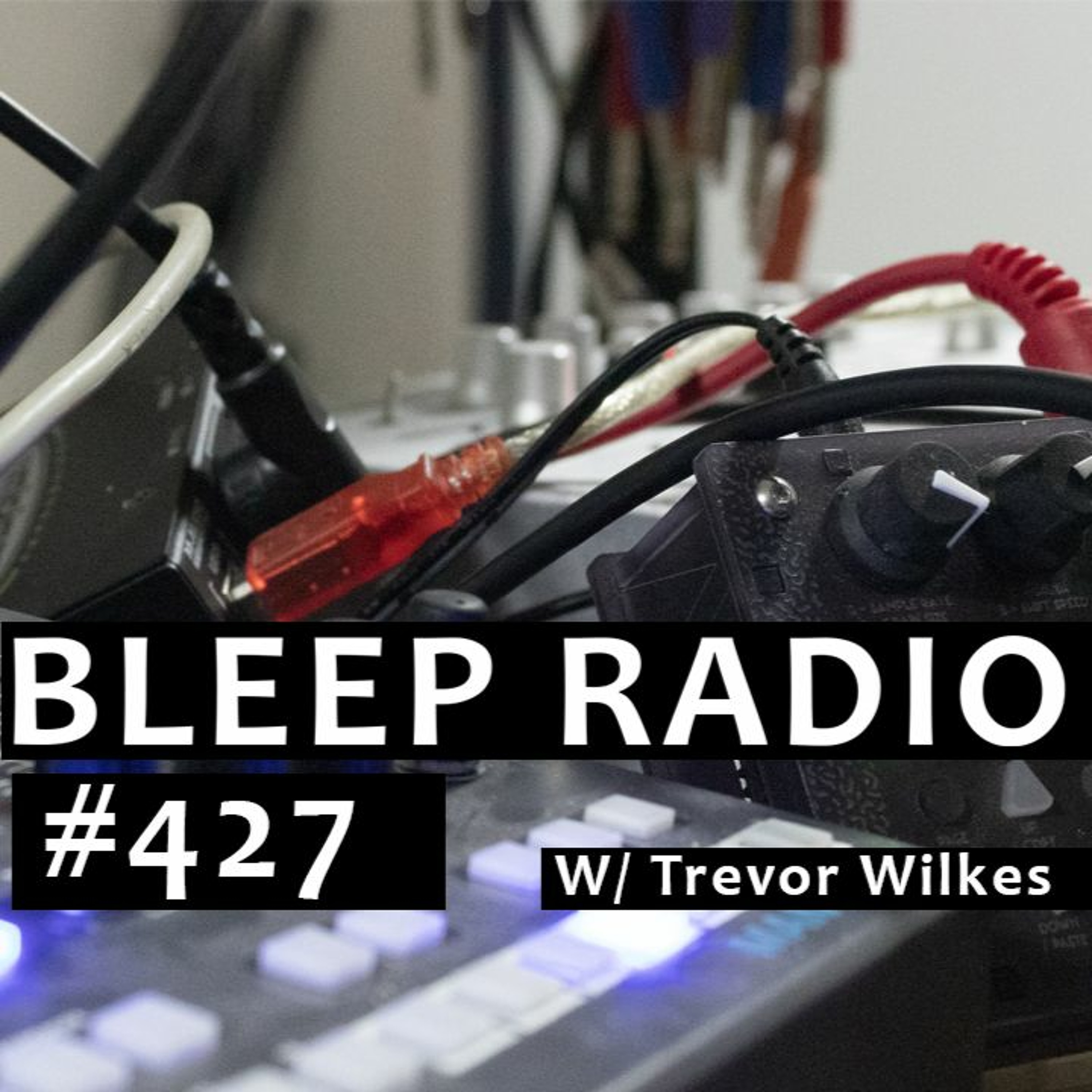 Bleep Radio w/ Trevor Wilkes