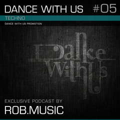 Dance with us Podcast - 05 - Rob.Music